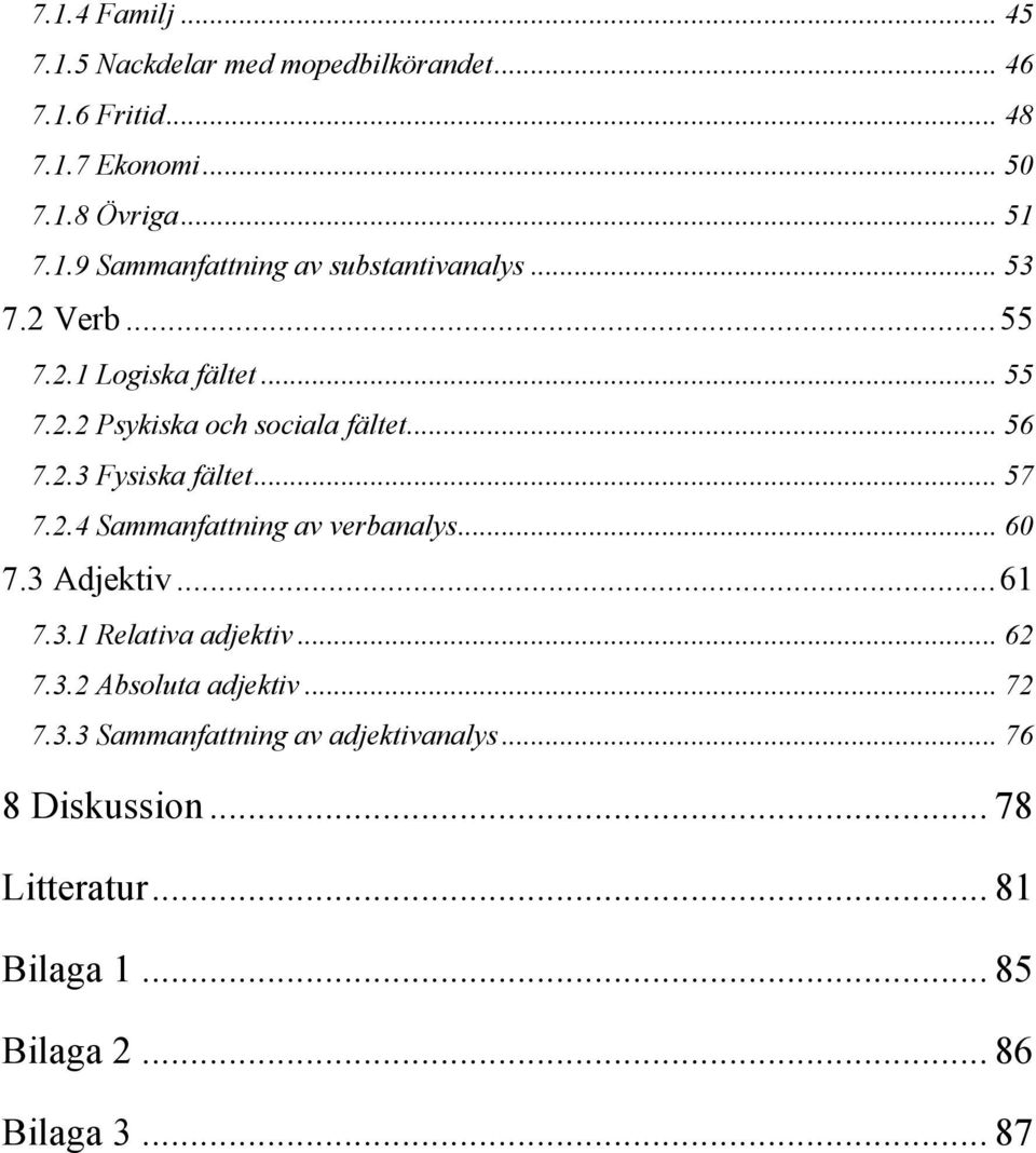 .. 60 7.3 Adjektiv... 61 7.3.1 Relativa adjektiv... 62 7.3.2 Absoluta adjektiv... 72 7.3.3 Sammanfattning av adjektivanalys.