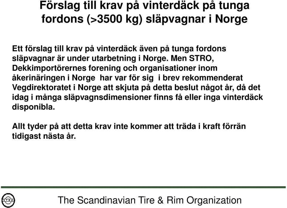 Men STRO, Dekkimportörernes forening och organisationer inom åkerinäringen i Norge har var för sig i brev rekommenderat