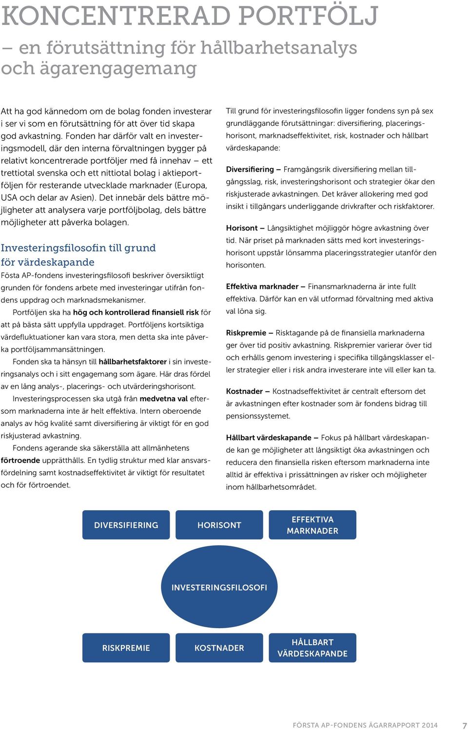 för resterande utvecklade marknader (Europa, USA och delar av Asien). Det innebär dels bättre möjligheter att analysera varje portföljbolag, dels bättre möjligheter att påverka bolagen.