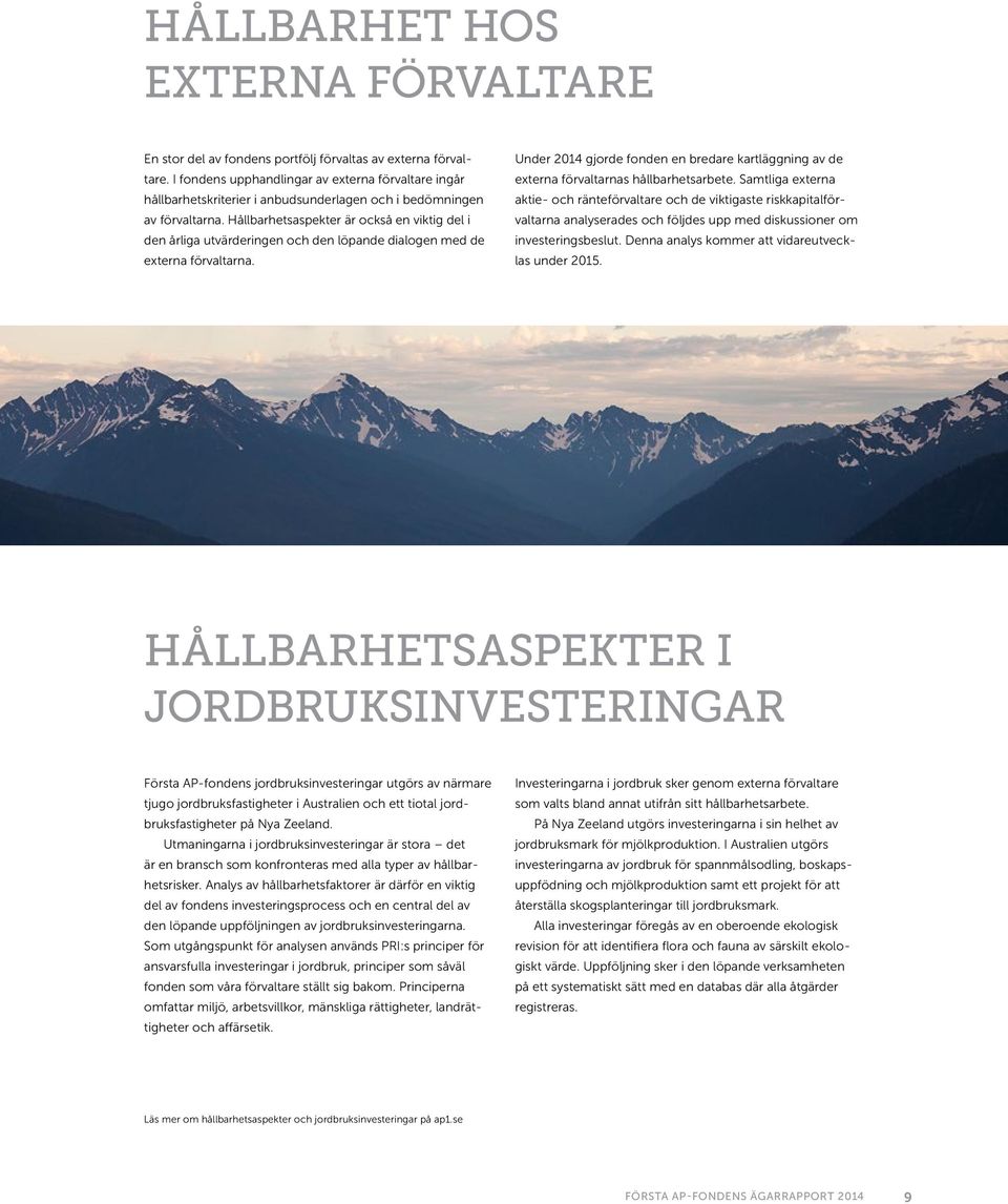 Hållbarhetsaspekter är också en viktig del i den årliga utvärderingen och den löpande dialogen med de externa förvaltarna.