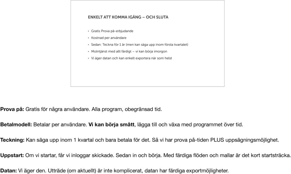 Vi kan börja smått, lägga till och växa med programmet över tid. Teckning: Kan säga upp inom 1 kvartal och bara betala för det. Så vi har prova på-tiden PLUS uppsägningsmöjlighet.