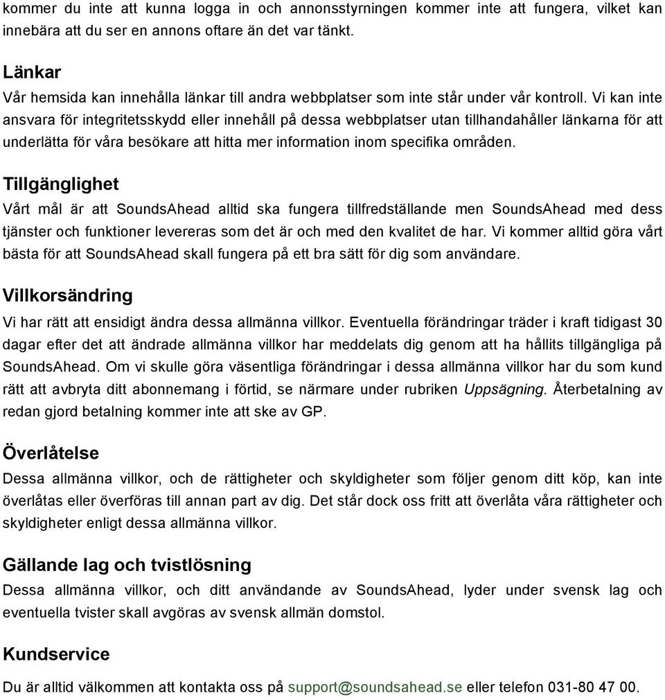 Vi kan inte ansvara för integritetsskydd eller innehåll på dessa webbplatser utan tillhandahåller länkarna för att underlätta för våra besökare att hitta mer information inom specifika områden.