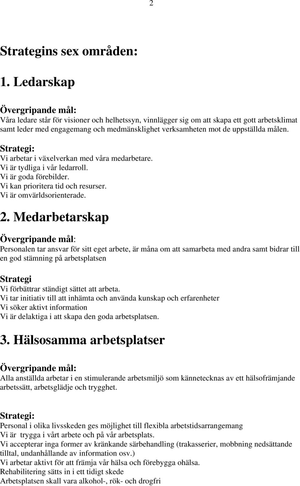 Vi arbetar i växelverkan med våra medarbetare. Vi är tydliga i vår ledarrll. Vi är gda förebilder. Vi kan priritera tid ch resurser. Vi är mvärldsrienterade. 2.