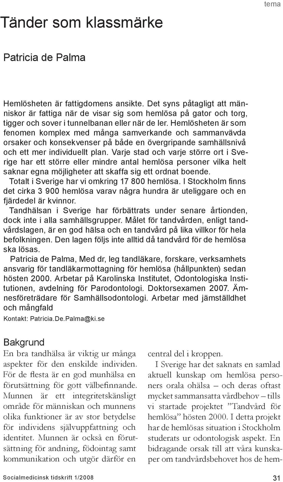Hemlösheten är som fenomen komplex med många samverkande och sammanvävda orsaker och konsekvenser på både en övergripande samhällsnivå och ett mer individuellt plan.