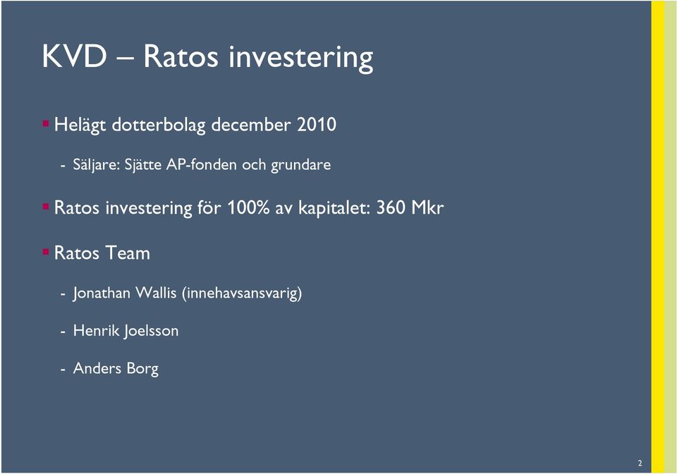 för 100% av kapitalet: 360 Mkr Ratos Team - Jonathan