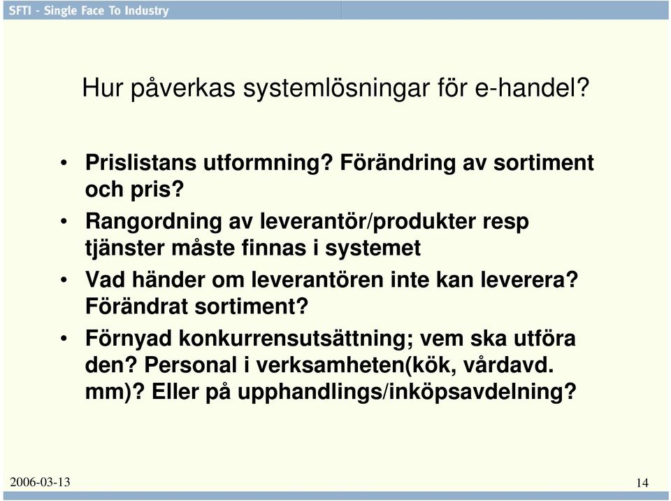 Rangordning av leverantör/produkter resp tjänster måste finnas i systemet Vad händer om