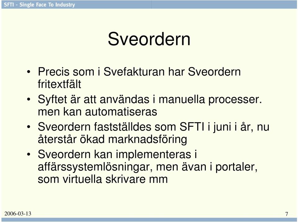 men kan automatiseras Sveordern fastställdes som SFTI i juni i år, nu återstår