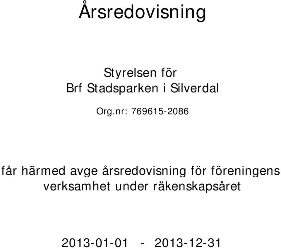 nr: 769615-2086 får härmed avge