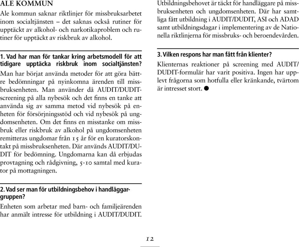 Man har börjat använda metoder för att göra bättre bedömningar på nyinkomna ärenden till missbruksenheten.