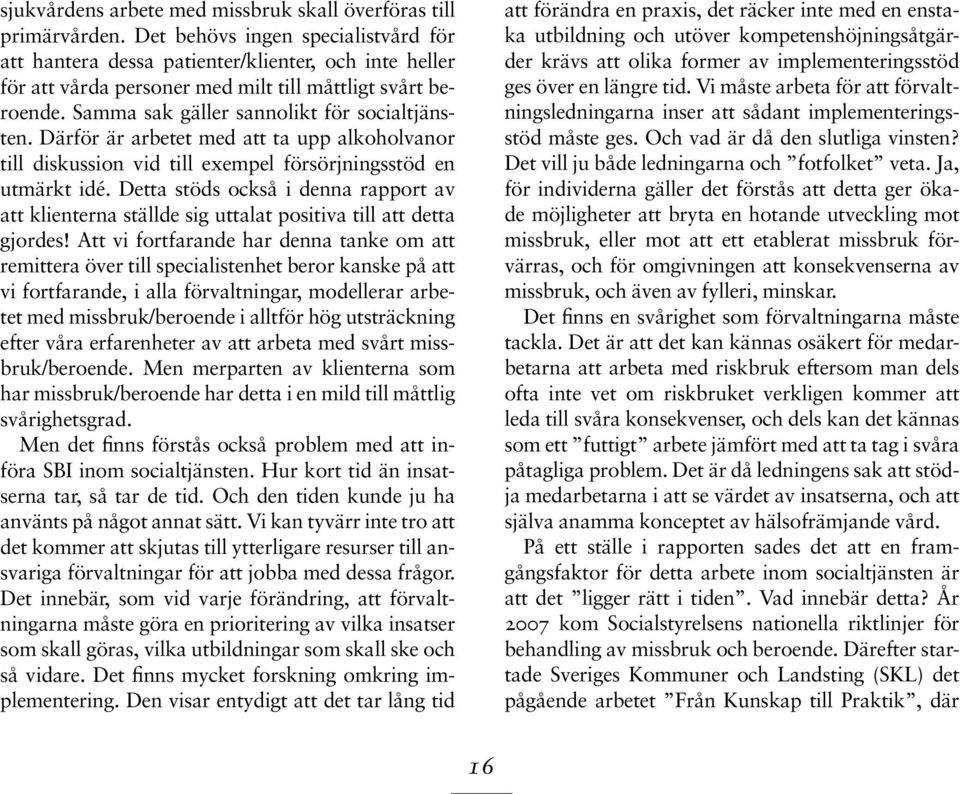 Därför är arbetet med att ta upp alkoholvanor till diskussion vid till exempel försörjningsstöd en utmärkt idé.