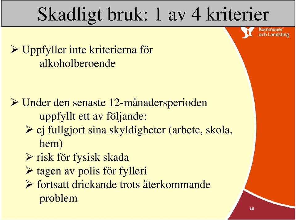 följande: ej fullgjort sina skyldigheter (arbete, skola, hem) risk för