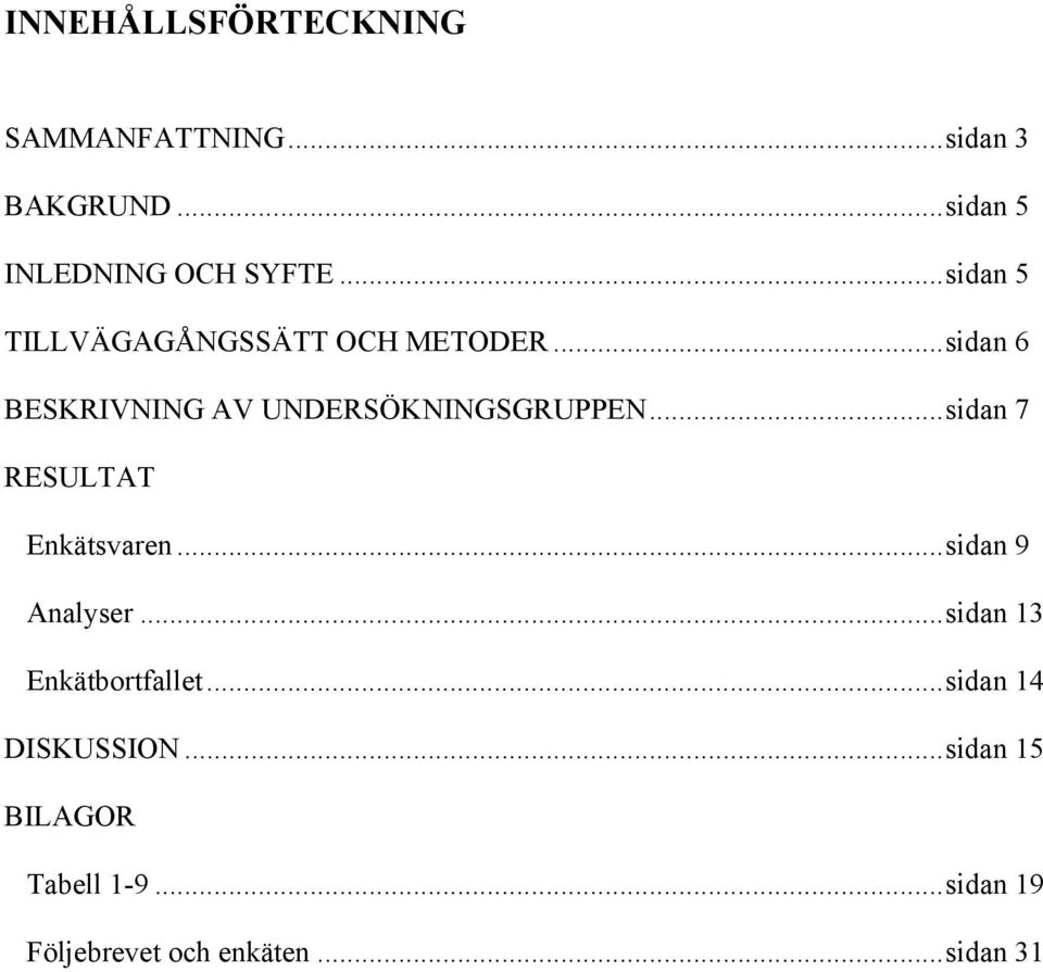 ..sidan 7 RESULTAT Enkätsvaren...sidan 9 Analyser...sidan 13 Enkätbortfallet.