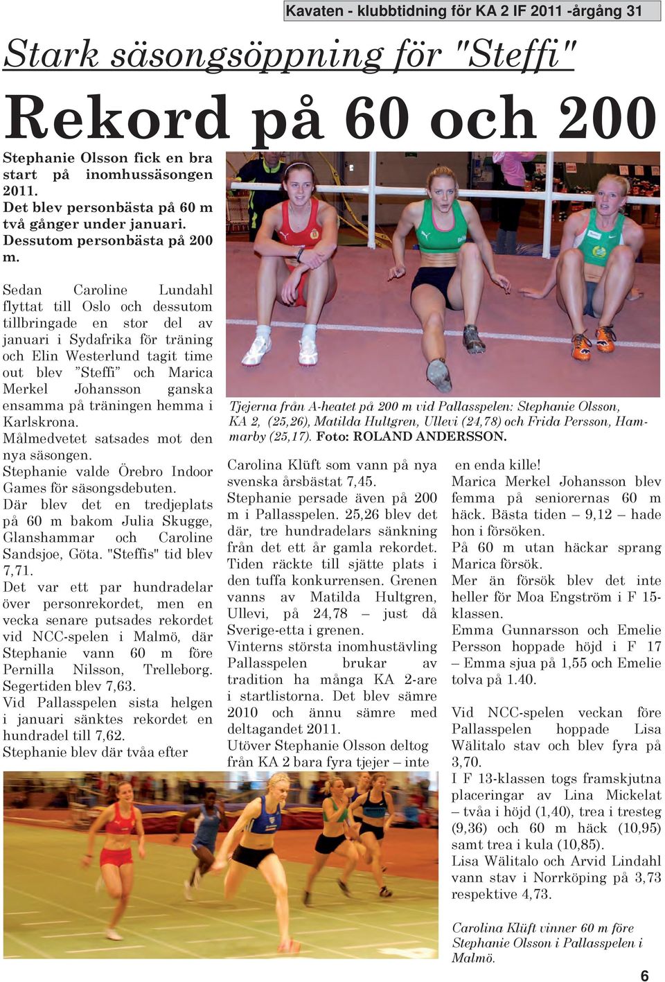 ensamma på träningen hemma i arlskrona. ålmedvetet satsades mot den nya säsongen. Stephanie valde Örebro Indoor Games för säsongsdebuten.