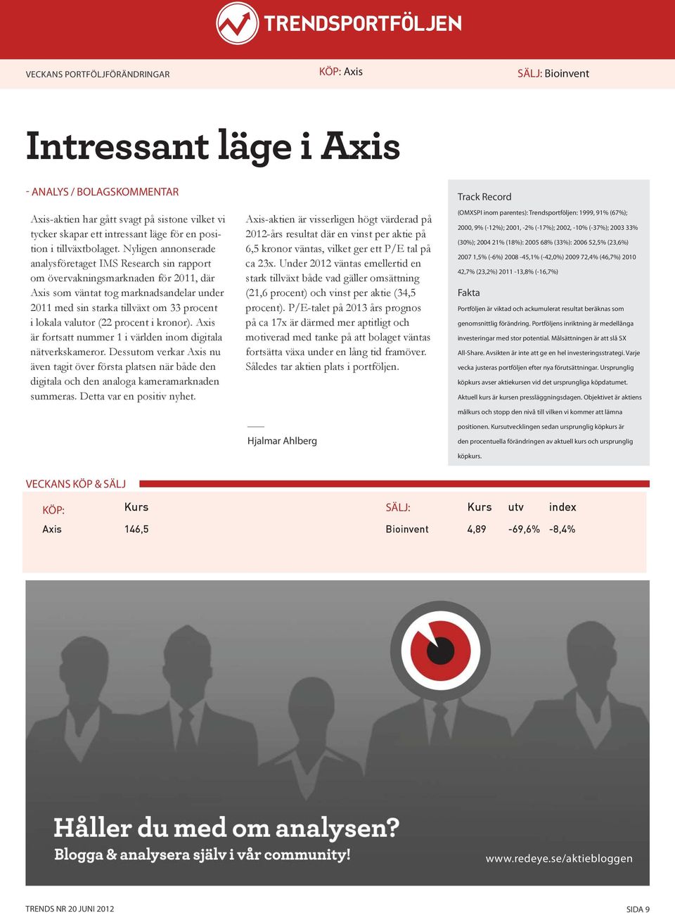 Nyligen annonserade analysföretaget IMS Research sin rapport om övervakningsmarknaden för 2011, där Axis som väntat tog marknadsandelar under 2011 med sin starka tillväxt om 33 procent i lokala