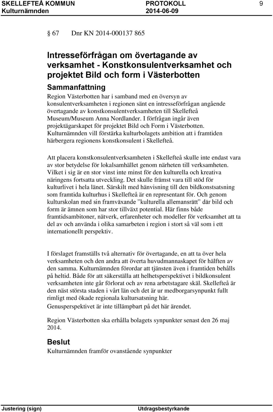 I förfrågan ingår även projektägarskapet för projektet Bild och Form i Västerbotten.