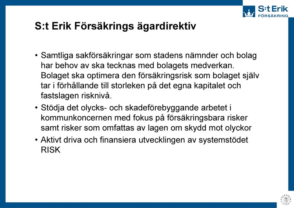 Bolaget ska optimera den försäkringsrisk som bolaget själv tar i förhållande till storleken på det egna kapitalet och