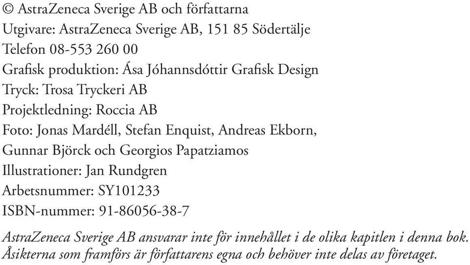 Gunnar Björck och Georgios Papatziamos Illustrationer: Jan Rundgren Arbetsnummer: SY101233 ISBN-nummer: 91-86056-38-7 AstraZeneca Sverige