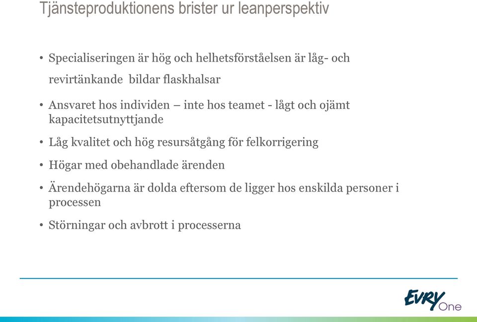 kapacitetsutnyttjande Låg kvalitet och hög resursåtgång för felkorrigering Högar med obehandlade