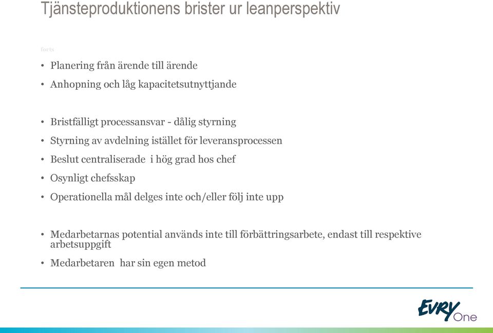 leveransprocessen Beslut centraliserade i hög grad hos chef Osynligt chefsskap Operationella mål delges inte