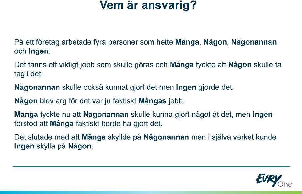 Någonannan skulle också kunnat gjort det men Ingen gjorde det. Någon blev arg för det var ju faktiskt Mångas jobb.