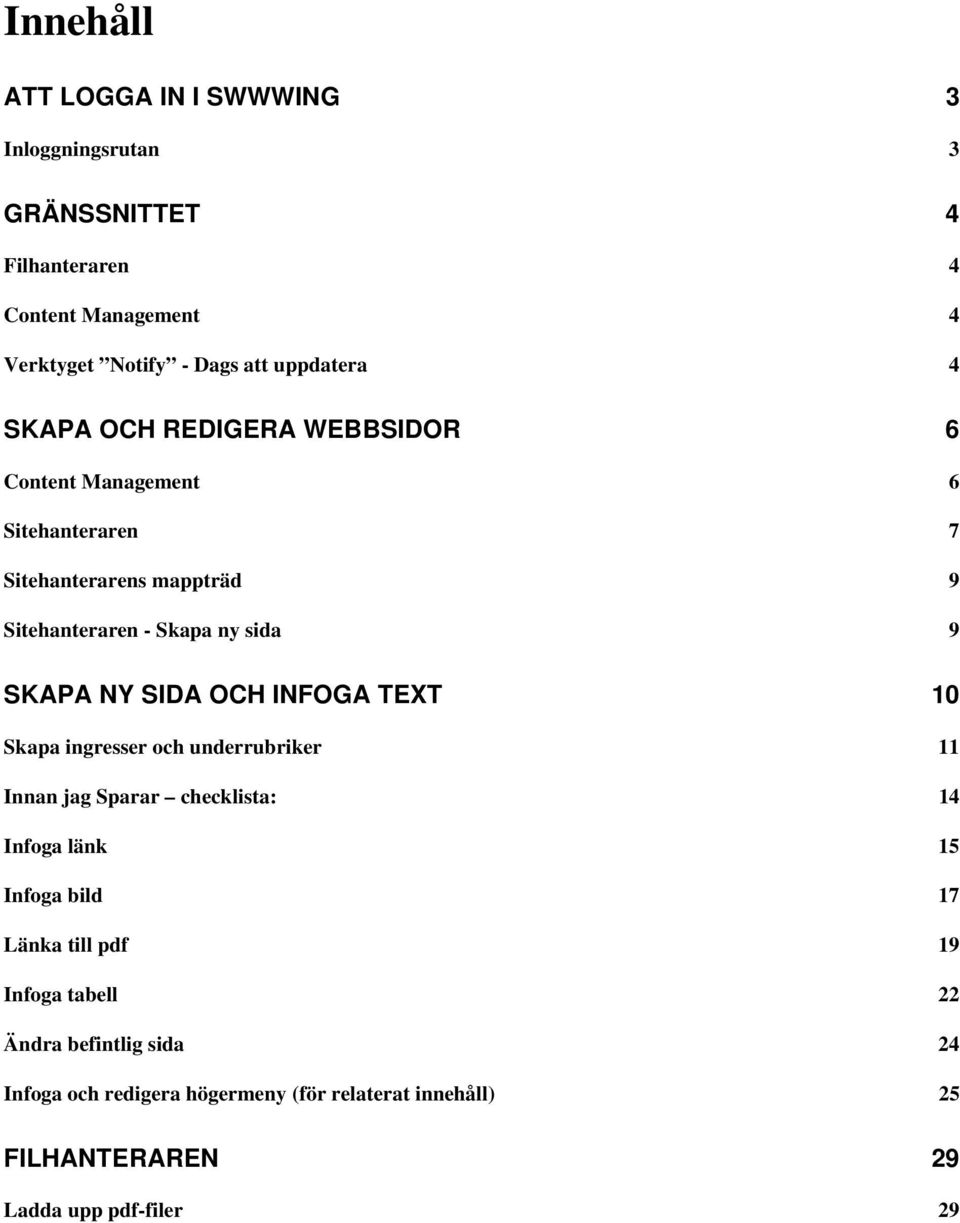 SKAPA NY SIDA OCH INFOGA TEXT 10 Skapa ingresser och underrubriker 11 Innan jag Sparar checklista: 14 Infoga länk 15 Infoga bild 17 Länka