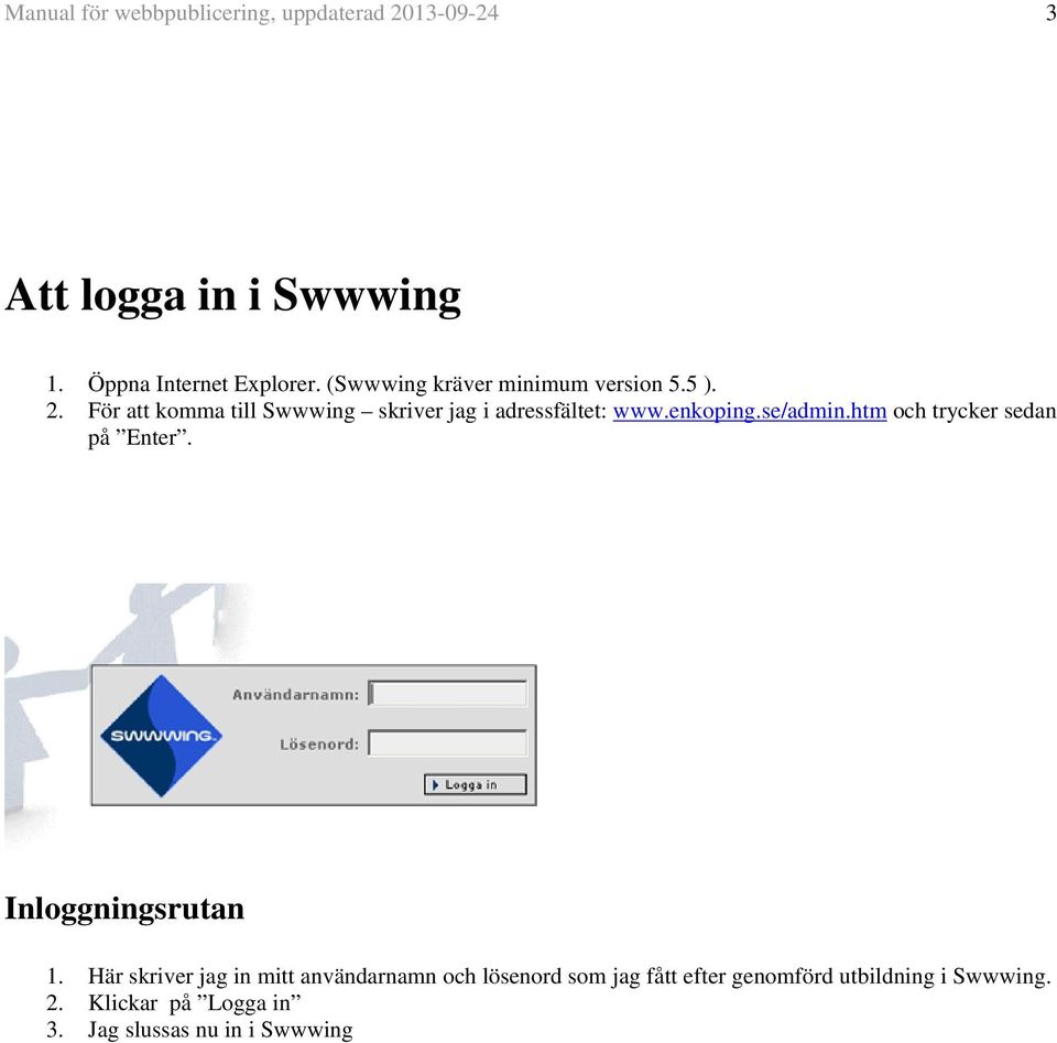 enkoping.se/admin.htm och trycker sedan på Enter. Inloggningsrutan 1.