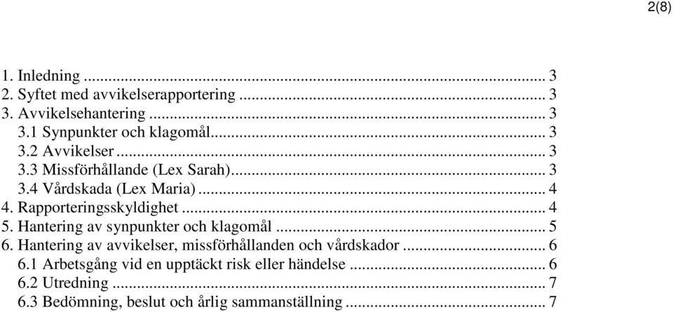 Hantering av synpunkter och klagomål... 5 6. Hantering av avvikelser, missförhållanden och vårdskador... 6 6.