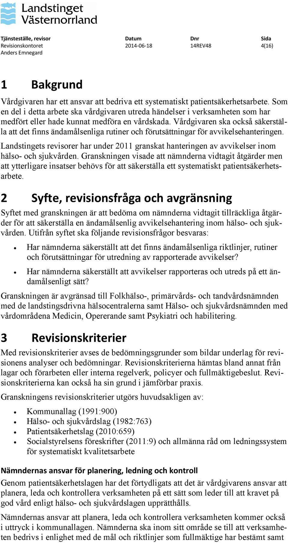 Vårdgivaren ska också säkerställa att det finns ändamålsenliga rutiner och förutsättningar för avvikelsehanteringen.
