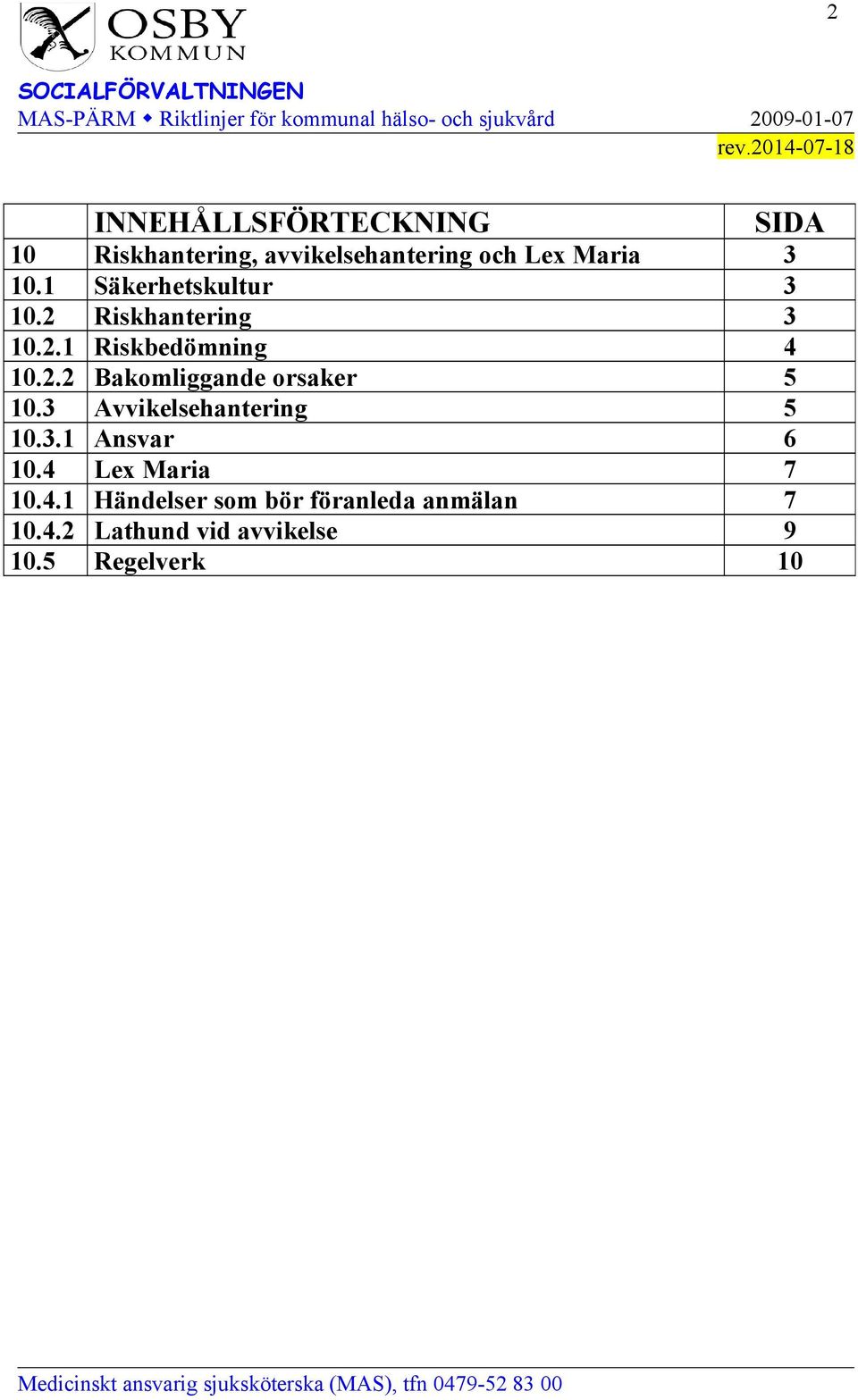 3 Avvikelsehantering 5 10.3.1 Ansvar 6 10.4 