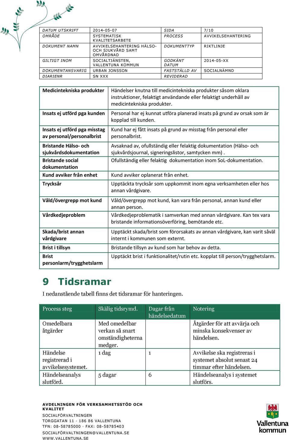 till medicintekniska produkter såsom oklara instruktioner, felaktigt användande eller felaktigt underhåll av medicintekniska produkter.