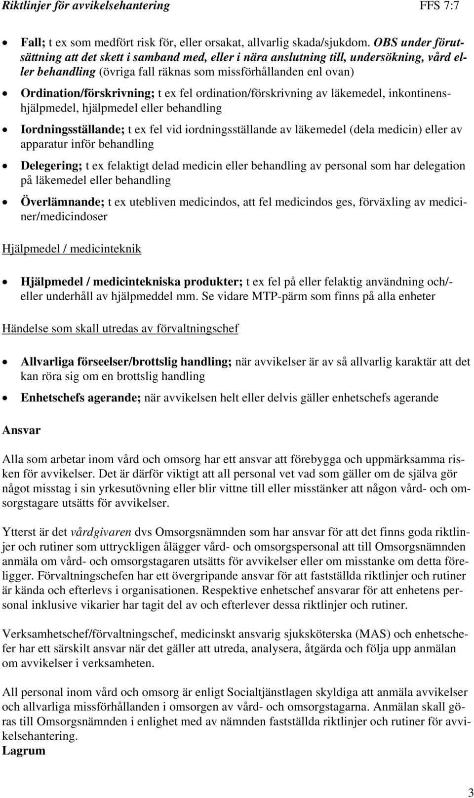 fel ordination/förskrivning av läkemedel, inkontinenshjälpmedel, hjälpmedel eller behandling Iordningsställande; t ex fel vid iordningsställande av läkemedel (dela medicin) eller av apparatur inför