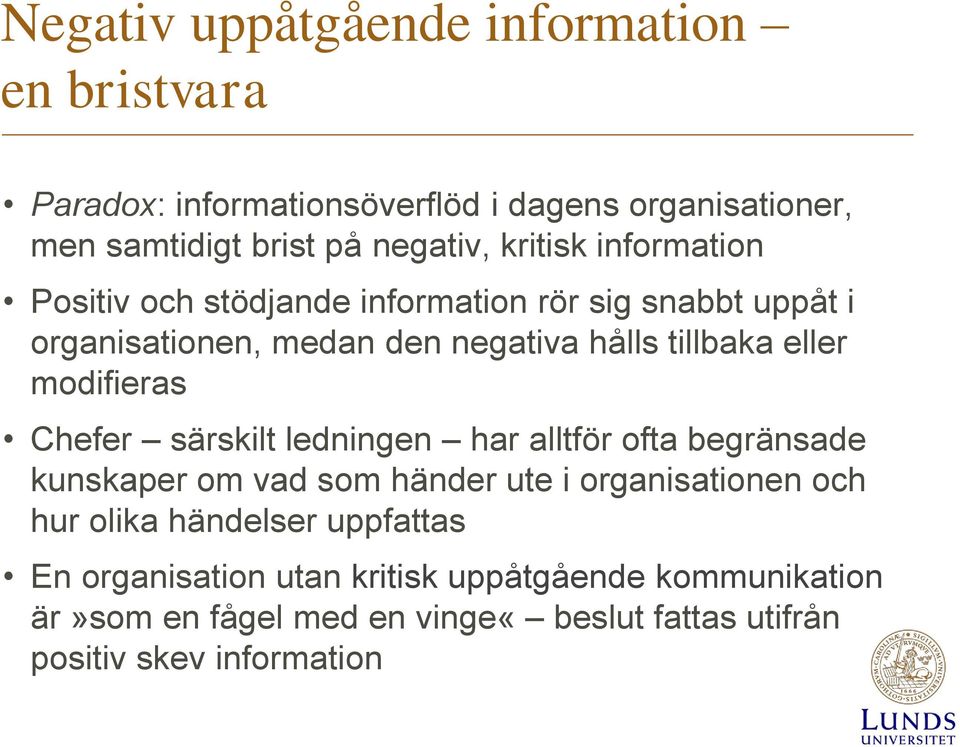 modifieras Chefer särskilt ledningen har alltför ofta begränsade kunskaper om vad som händer ute i organisationen och hur olika