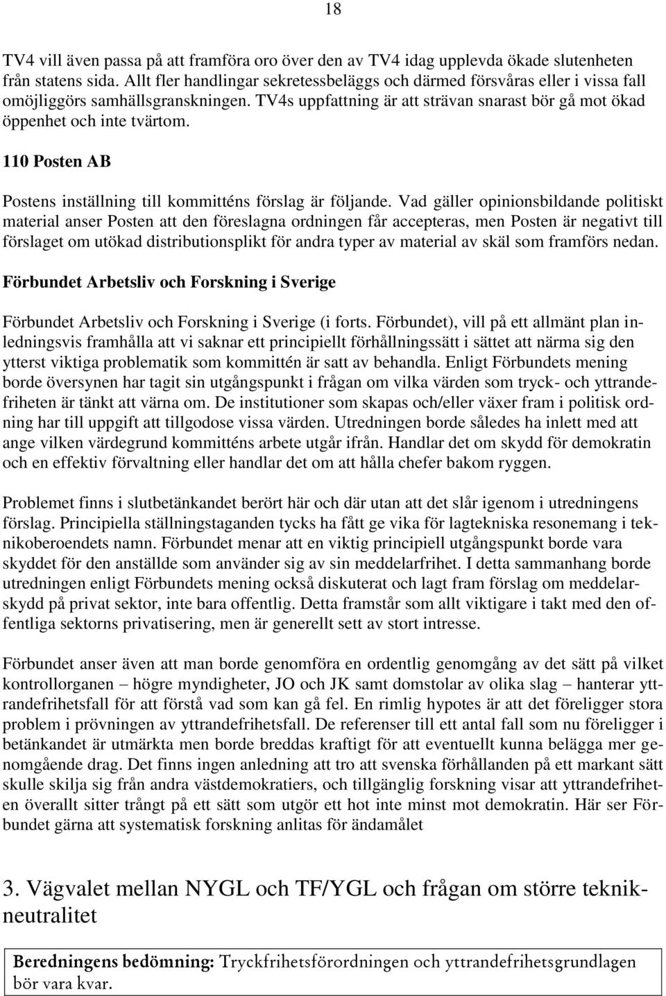 110 Posten AB Postens inställning till kommitténs förslag är följande.