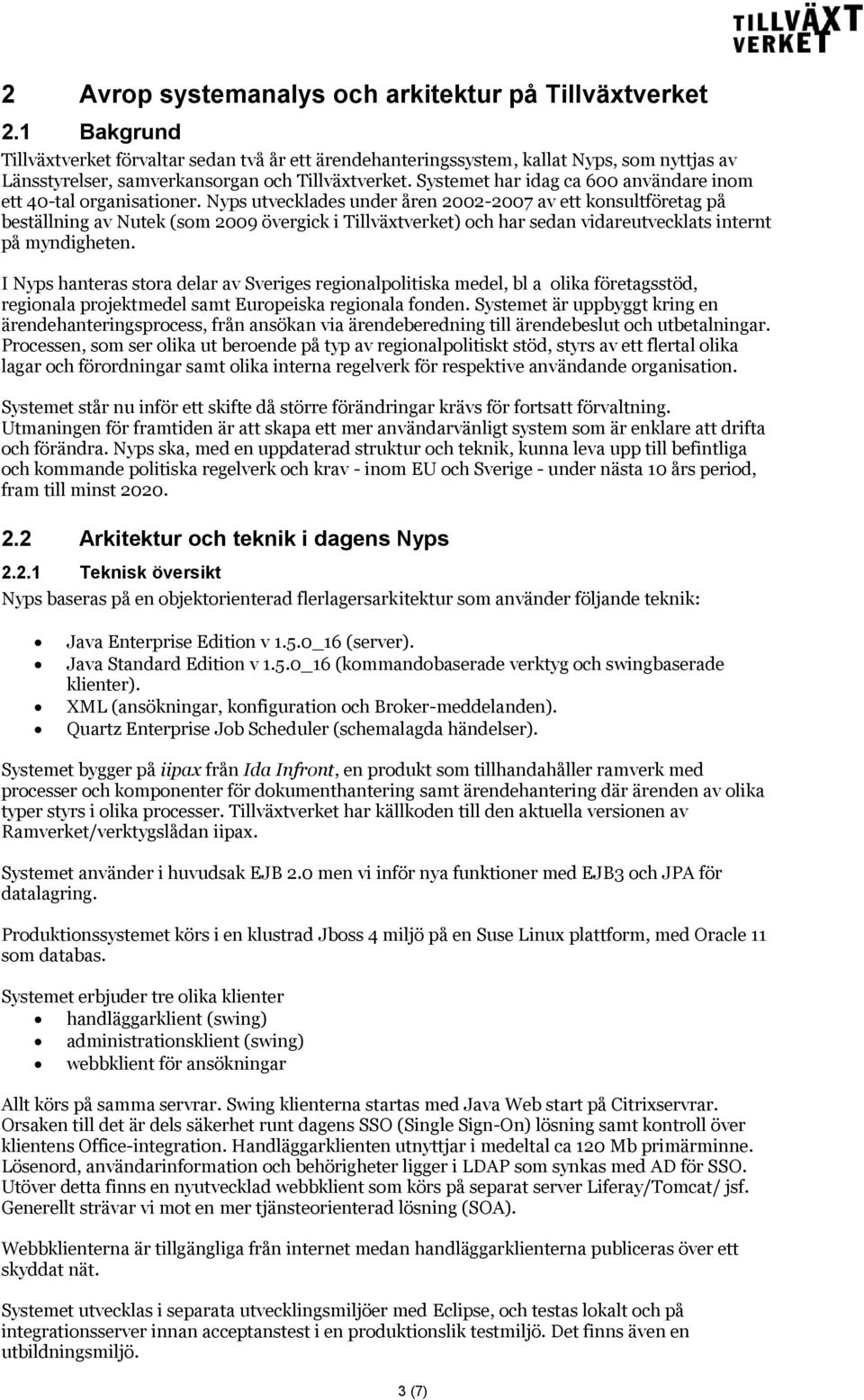 Systemet har idag ca 600 användare inom ett 40-tal organisationer.