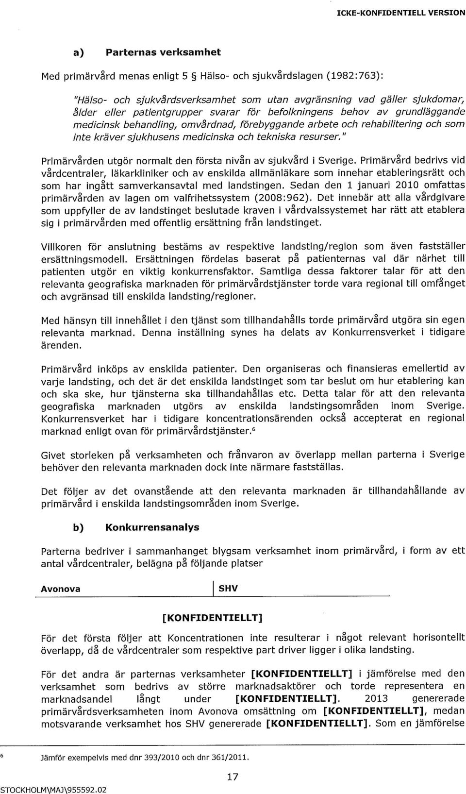 " Primärvården utgör normalt den första nivån av sjukvård i Sverige.