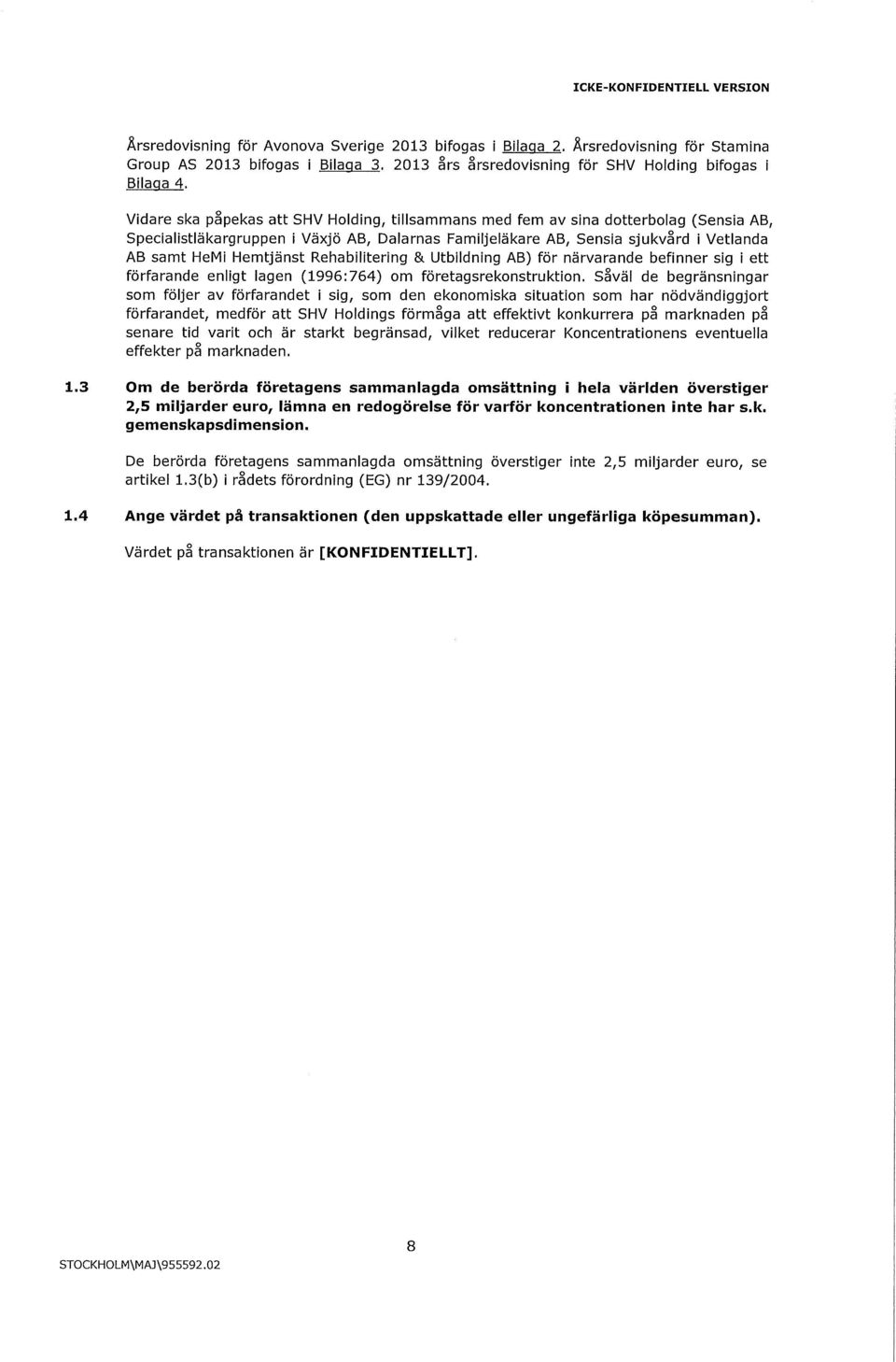 Rehabilitering & Utbildning AB) för närvarande befinner sig i ett förfarande enligt lagen (1996:764) om företagsrekonstruktion.
