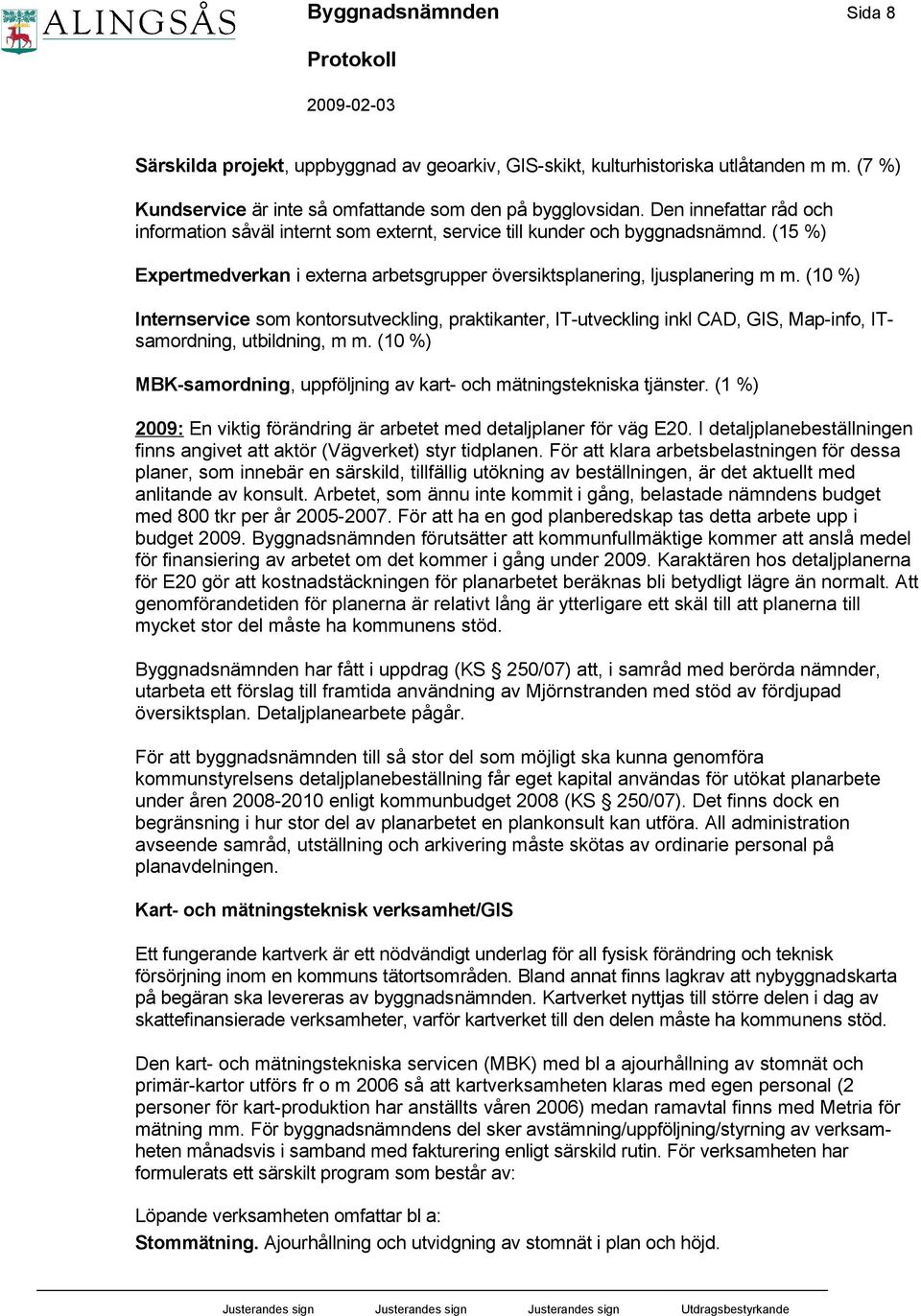 (10 %) Internservice som kontorsutveckling, praktikanter, IT-utveckling inkl CAD, GIS, Map-info, ITsamordning, utbildning, m m.