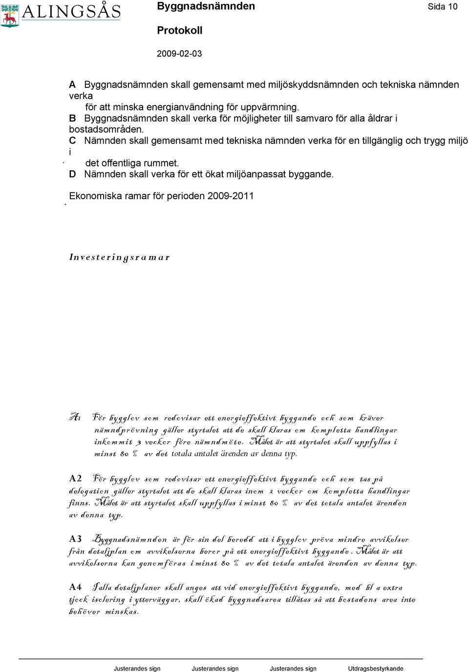 Res ultatmå lförby gnadsn ämnde n209 Plan 2012 Plan 2013 Bel opitk r Boks Blut udget Budg et Ram Plan 20 27 08 20 9 2010 201 Ver ksamhe tensint äkter 7 809 720 6 70 670 67 0 Ver ksamhe tensko stnader