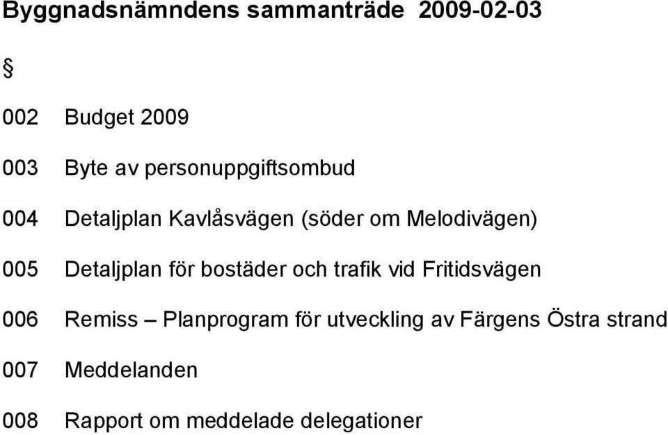 Detaljplan för bostäder och trafik vid Fritidsvägen 006 Remiss Planprogram