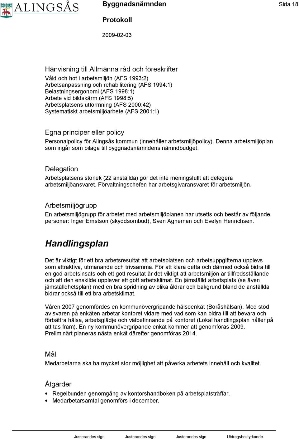 arbetsmiljöpolicy). Denna arbetsmiljöplan som ingår som bilaga till byggnadsnämndens nämndbudget.
