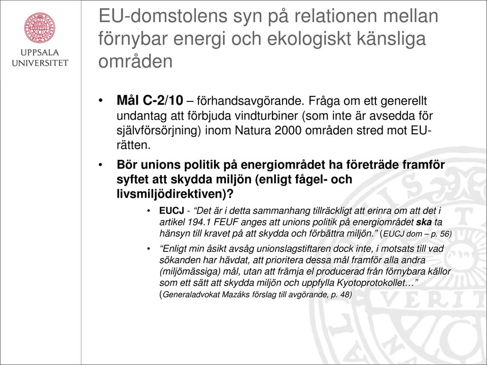 Bör unions politik på energiområdet ha företräde framför syftet att skydda miljön (enligt fågel- och livsmiljödirektiven)?