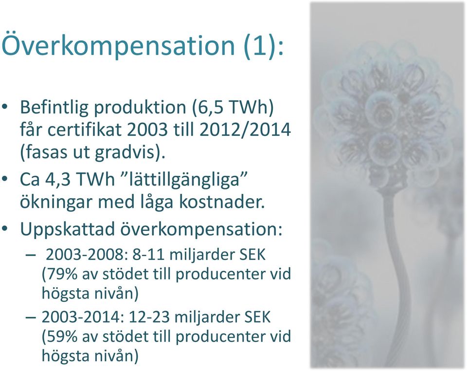 Uppskattad överkompensation: 2003-2008: 8-11 miljarder SEK (79% av stödet till