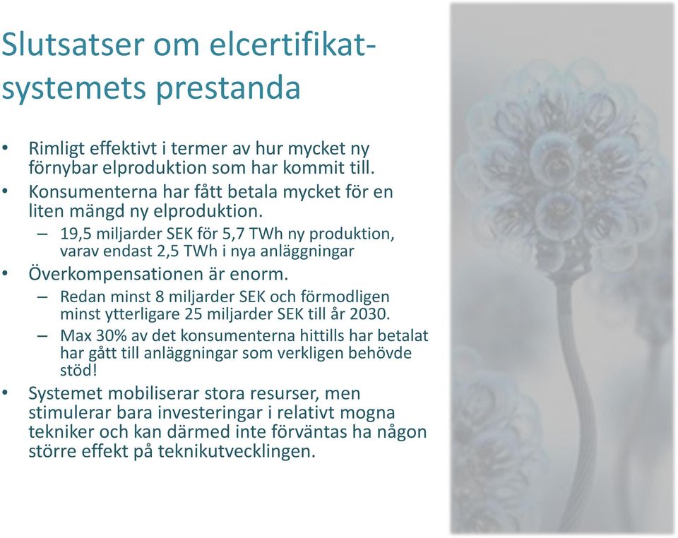 19,5 miljarder SEK för 5,7 TWh ny produktion, varav endast 2,5 TWh i nya anläggningar Överkompensationen är enorm.