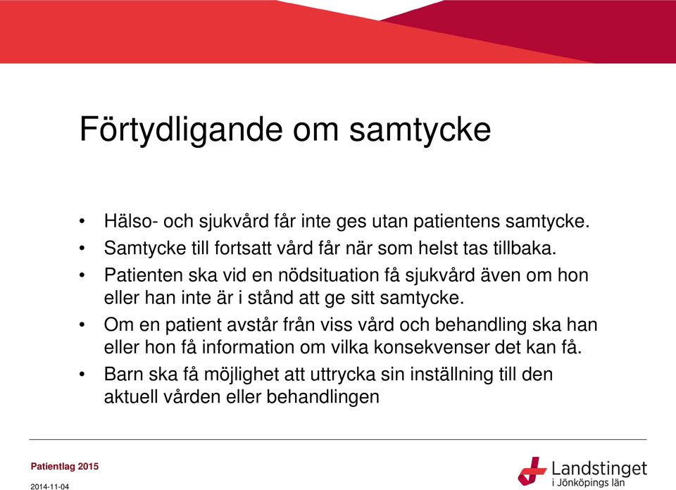 Patienten ska vid en nödsituation få sjukvård även om hon eller han inte är i stånd att ge sitt samtycke.