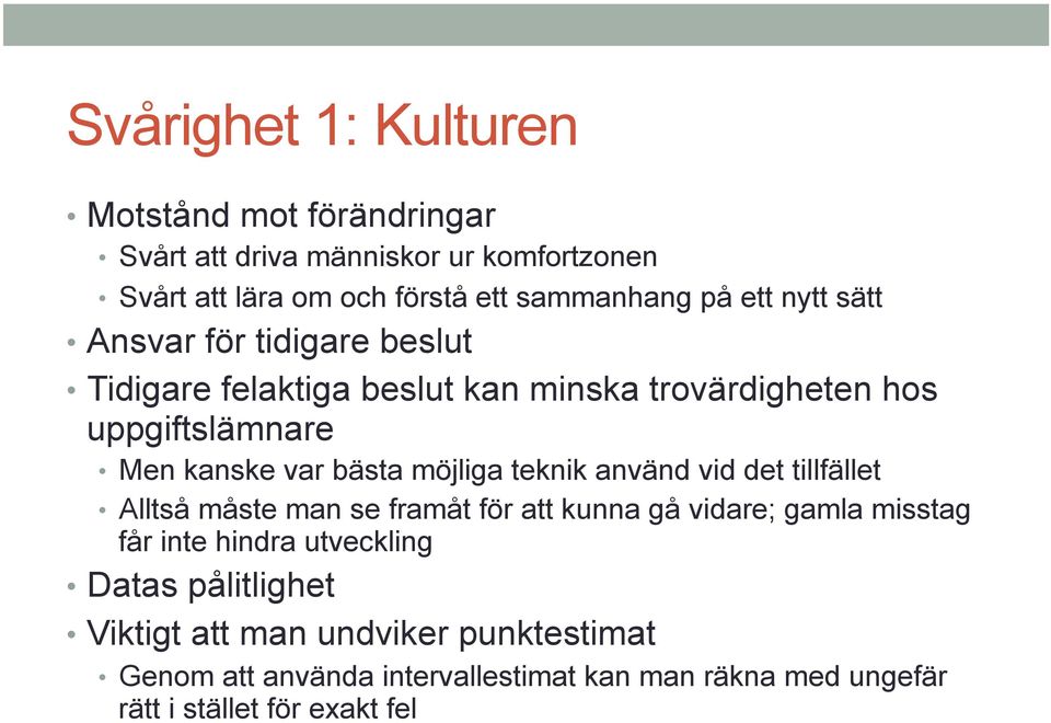 möjliga teknik använd vid det tillfället Alltså måste man se framåt för att kunna gå vidare; gamla misstag får inte hindra utveckling