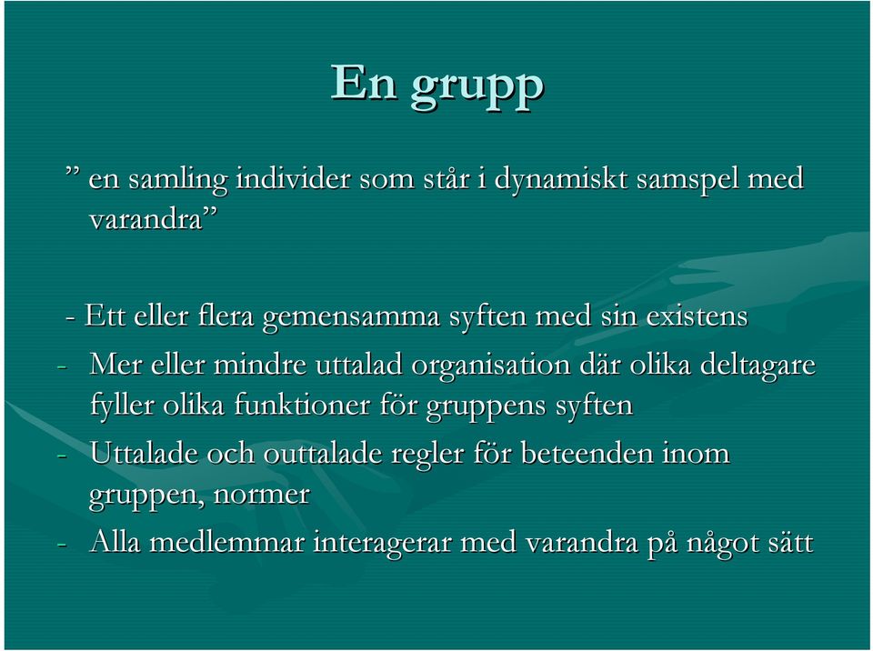 olika deltagare fyller olika funktioner för gruppens syften - Uttalade och outtalade