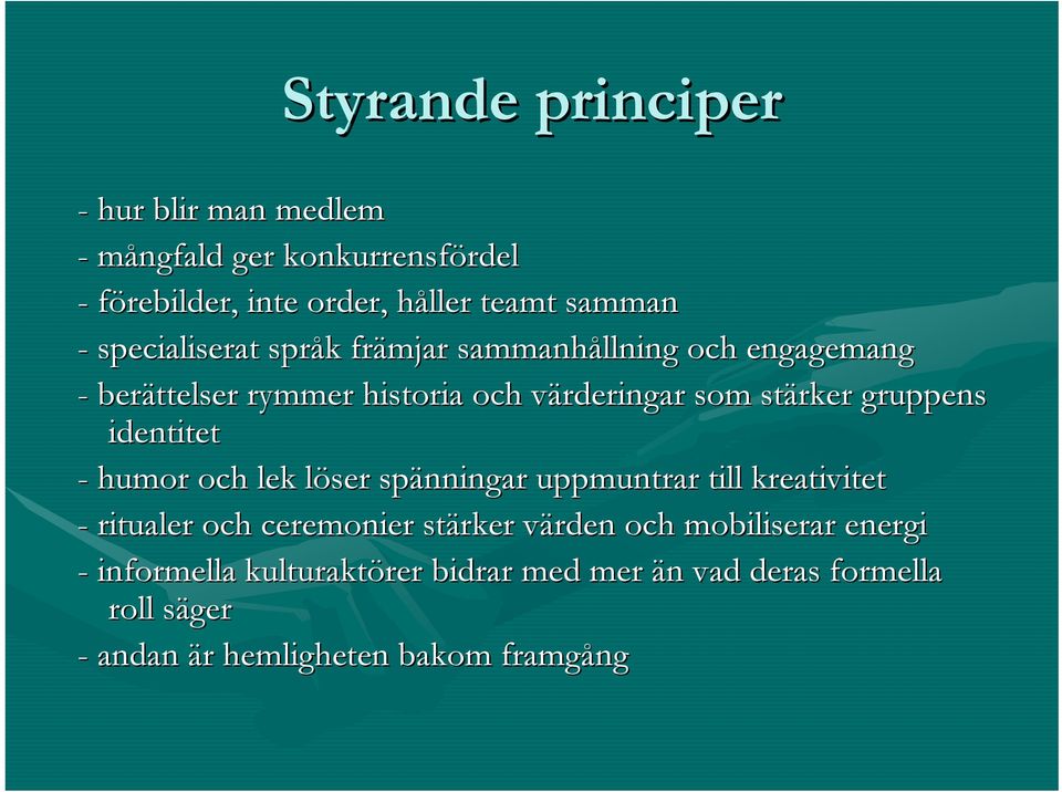 identitet - humor och lek löser spänningar uppmuntrar till kreativitet - ritualer och ceremonier stärker värden och