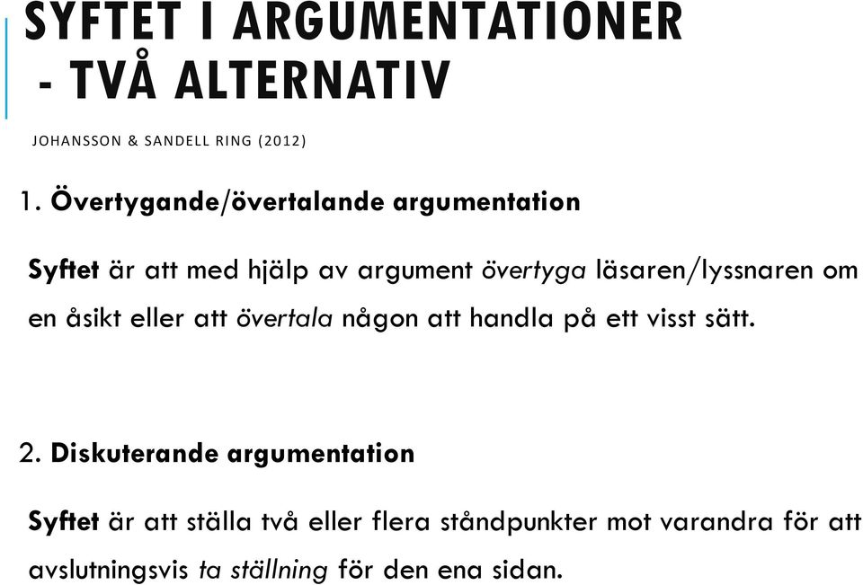 läsaren/lyssnaren om en åsikt eller attövertala någon att handla på ett visst sätt. 2.