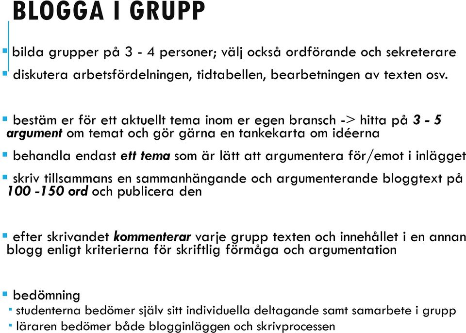 för/emot i inlägget skriv tillsammans en sammanhängande och argumenterande bloggtext på 100-150 ord och publicera den efter skrivandetkommenterar varje grupp texten och innehållet i