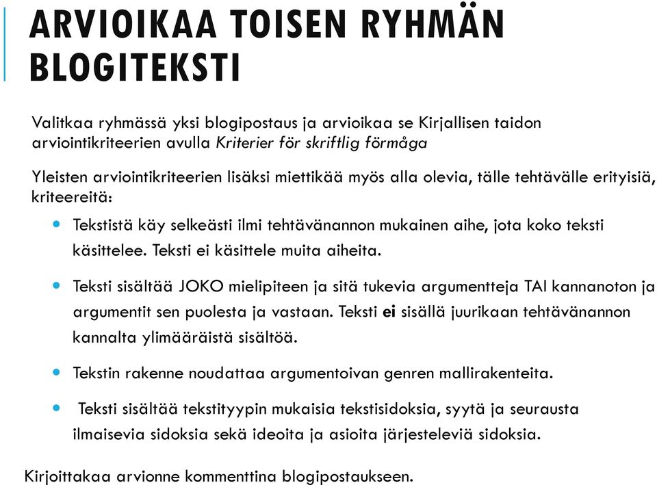 Teksti sisältää JOKO mielipiteen ja sitä tukevia argumentteja TAI kannanoton ja argumentit sen puolesta ja vastaan. Teksti ei sisällä juurikaan tehtävänannon kannalta ylimääräistä sisältöä.